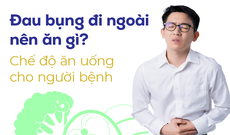 Đau bụng đi ngoài nên ăn gì? Chế độ ăn uống cho người bệnh