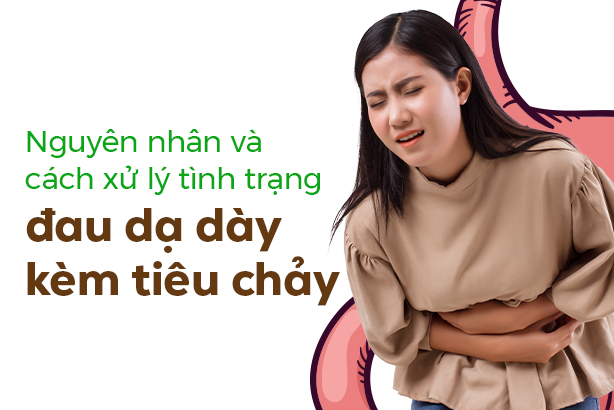 Nguyên nhân và cách xử lý tình trạng đau dạ dày kèm tiêu chảy