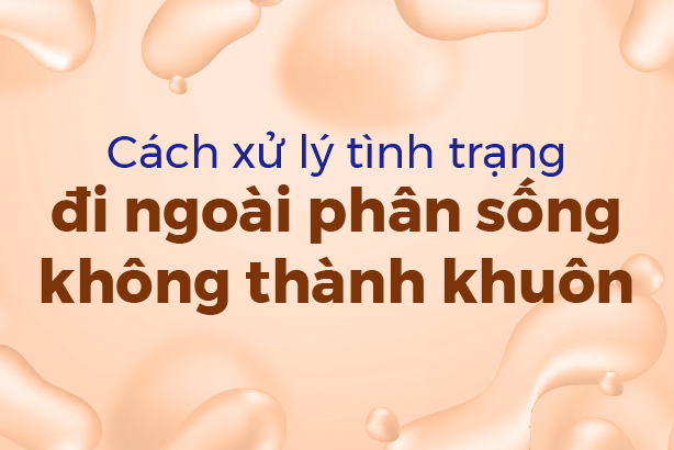 Cách xử lý tình trạng đi ngoài phân sống không thành khuôn