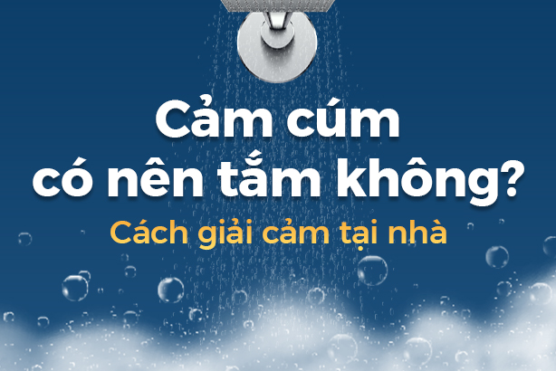 Cảm cúm có nên tắm không? Cách giải cảm tại nhà