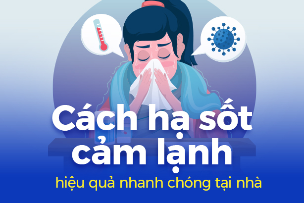 Cách hạ sốt cảm lạnh hiệu quả nhanh chóng tại nhà