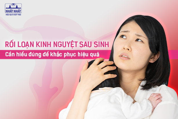 Rối loạn kinh nguyệt sau sinh: Cần hiểu đúng để khắc phục hiệu quả!