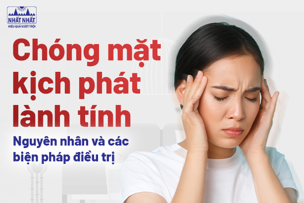 Chóng mặt kịch phát lành tính: Nguyên nhân và các biện pháp điều trị