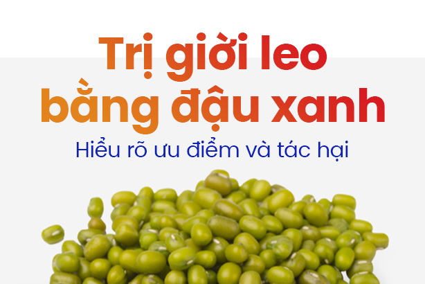 Trị giời leo bằng đậu xanh: Hiểu rõ ưu điểm và tác hại
