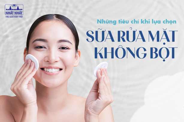 Những tiêu chí khi lựa chọn sữa rửa mặt không bọt