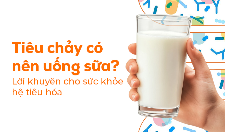 Tiêu chảy có nên uống sữa? Lời khuyên cho sức khỏe hệ tiêu hóa