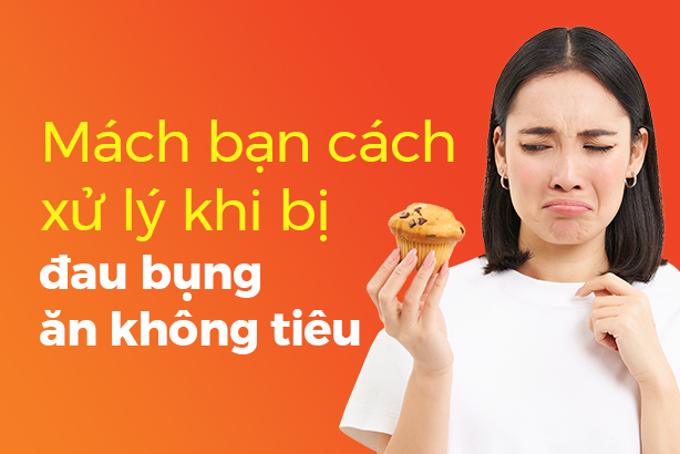 Mách bạn cách xử lý khi bị đau bụng ăn không tiêu