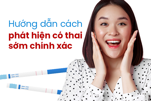 Hướng dẫn cách phát hiện có thai sớm chính xác  