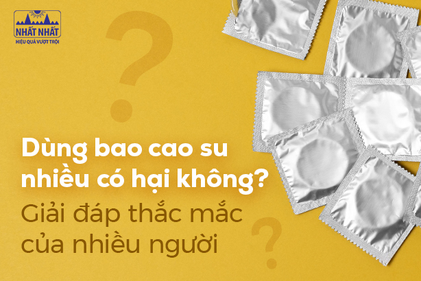 Dùng bao cao su nhiều có hại không? Giải đáp thắc mắc của nhiều người