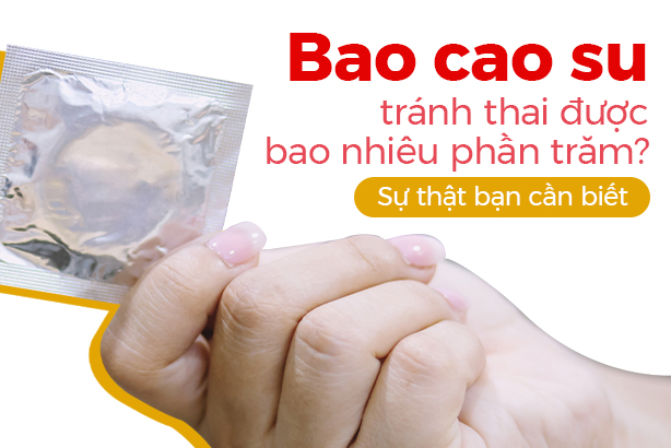 Bao cao su tránh thai được bao nhiêu phần trăm? Sự thật bạn cần biết