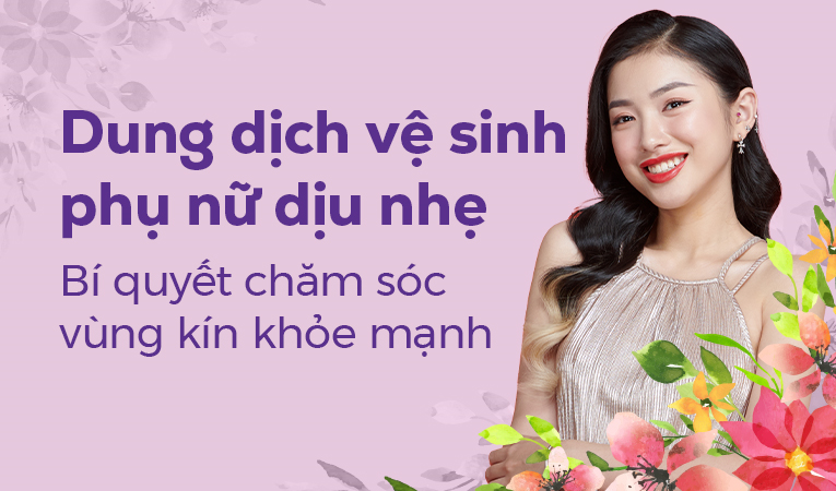 Dung dịch vệ sinh phụ nữ dịu nhẹ: Bí quyết chăm sóc vùng kín khỏe mạnh