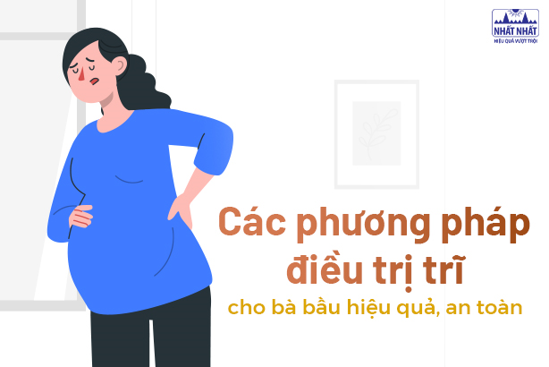 Các phương pháp điều trị trĩ cho bà bầu hiệu quả, an toàn