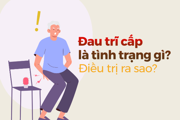 Đau trĩ cấp là tình trạng gì? Điều trị ra sao?