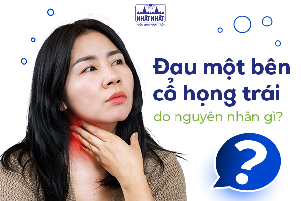 Đau một bên cổ họng trái do nguyên nhân gì?