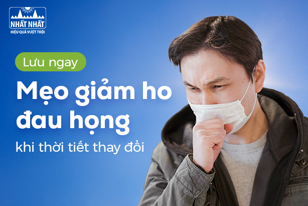 Lưu ngay: Mẹo giảm ho đau họng khi thời tiết thay đổi