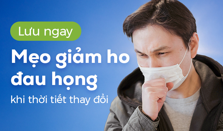 Lưu ngay: Mẹo giảm ho đau họng khi thời tiết thay đổi