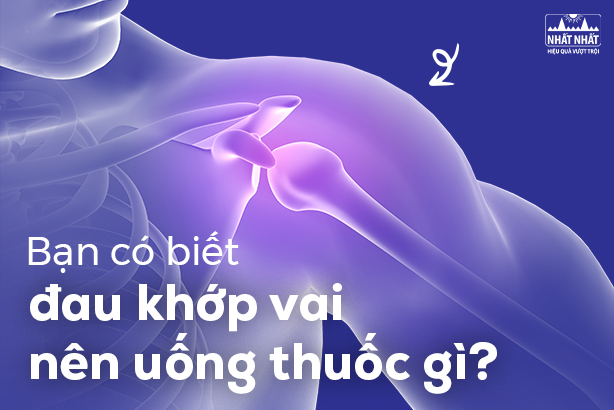 Bạn có biết đau khớp vai nên uống thuốc gì?