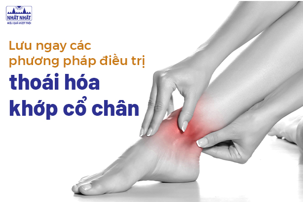 Lưu ngay các phương pháp điều trị thoái hóa khớp cổ chân 