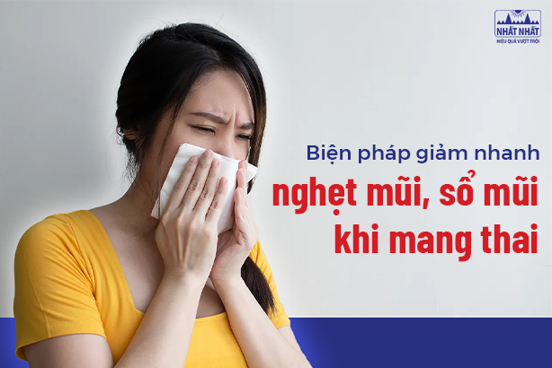 Biện pháp giảm nhanh nghẹt mũi, sổ mũi khi mang thai