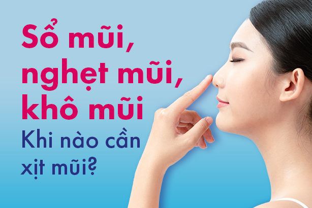 Sổ mũi, nghẹt mũi, khô mũi: Khi nào cần xịt mũi?