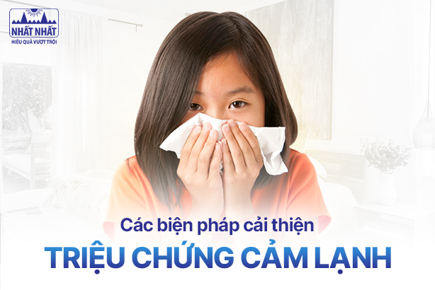 Các biện pháp cải thiện nhanh chóng triệu chứng cảm lạnh