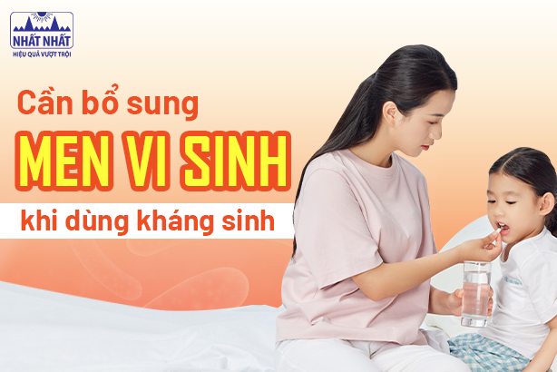 Cần bổ sung men vi sinh khi dùng kháng sinh