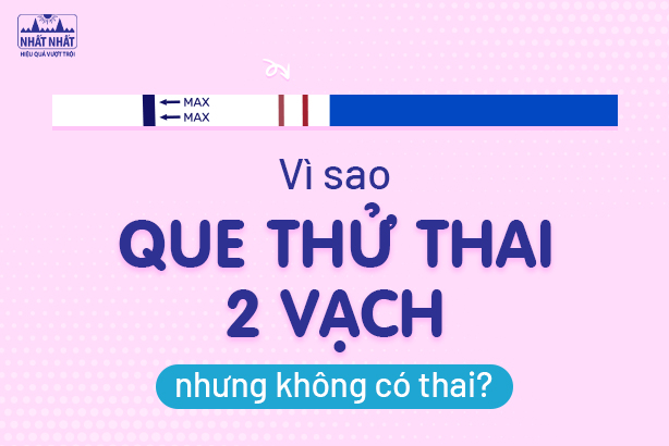 Vì sao que thử thai 2 vạch nhưng không có thai?