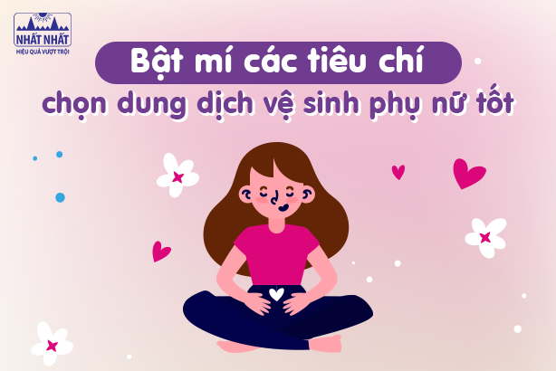 Bật mí các tiêu chí để chọn dung dịch vệ sinh phụ nữ tốt