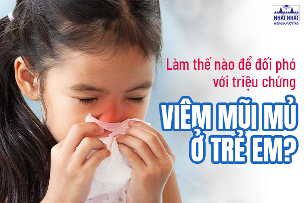 Làm thế nào để đối phó với triệu chứng viêm mũi mủ ở trẻ em?