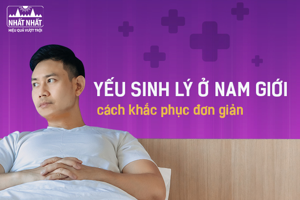Yếu sinh lý ở nam giới và cách khắc phục đơn giản tại nhà