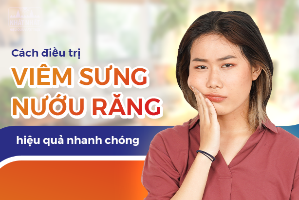 Cách điều trị viêm sưng nướu răng hiệu quả nhanh chóng