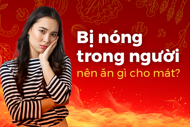 Giải đáp: Bị nóng trong người nên ăn gì cho mát?