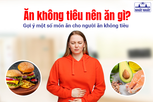 Ăn không tiêu nên ăn gì? Gợi ý một số món ăn cho người ăn không tiêu