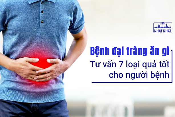 Bệnh đại tràng ăn gì: Tư vấn 7 loại quả tốt cho người bệnh