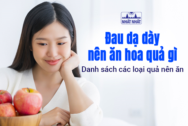 Đau dạ dày nên ăn hoa quả gì: Danh sách các loại quả nên ăn