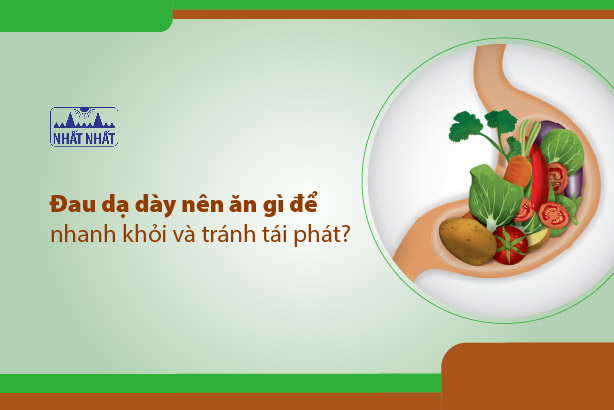 Đau dạ dày nên ăn gì để nhanh khỏi và tránh tái phát?