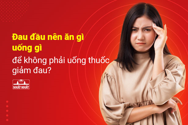 Đau đầu nên ăn gì, uống gì để không phải uống thuốc giảm đau?