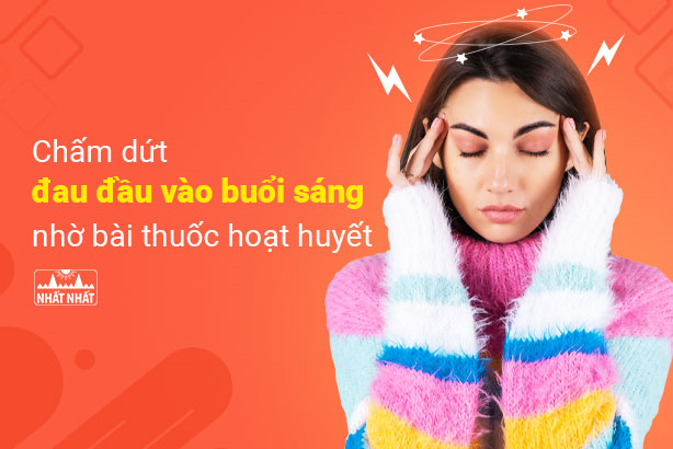 Giảm nhanh đau đầu vào buổi sáng nhờ bài thuốc hoạt huyết