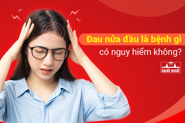 Đau nửa đầu là bệnh gì, có nguy hiểm không?