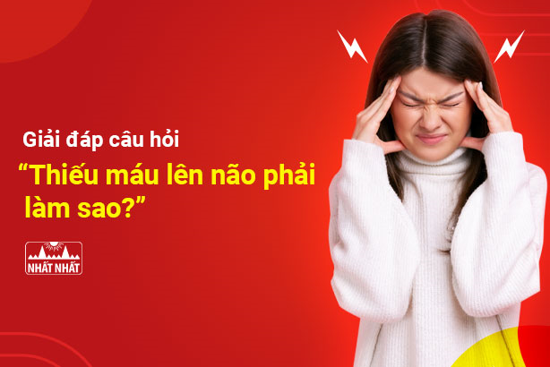 Giải đáp câu hỏi “Thiếu máu lên não phải làm sao?”