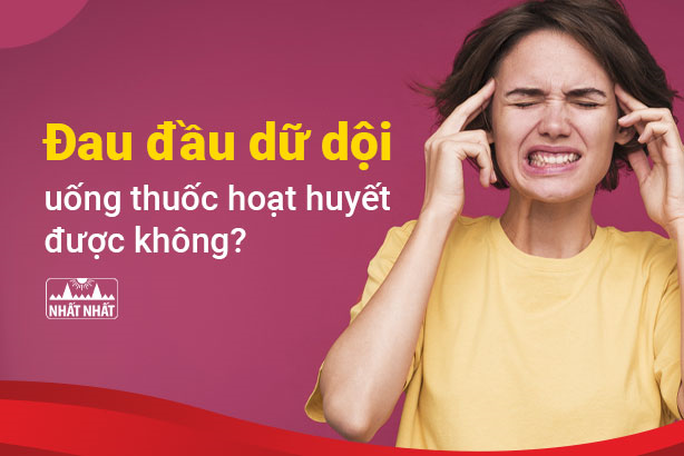 Đau đầu dữ dội uống thuốc hoạt huyết được không?
