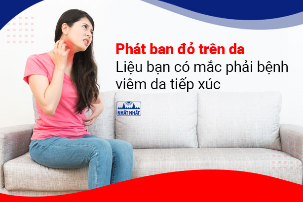 Phát ban đỏ trên da – Liệu bạn có mắc phải bệnh viêm da tiếp xúc?