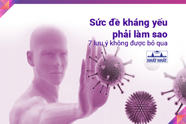 Sức đề kháng yếu phải làm sao? – 7 lưu ý không được bỏ qua