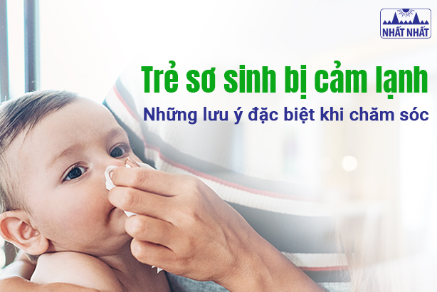 Trẻ sơ sinh bị cảm lạnh: Những lưu ý đặc biệt khi chăm sóc