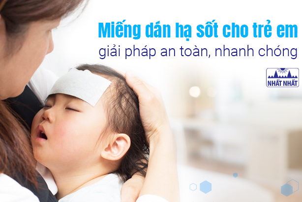 Miếng dán hạ sốt cho trẻ em – giải pháp an toàn, nhanh chóng