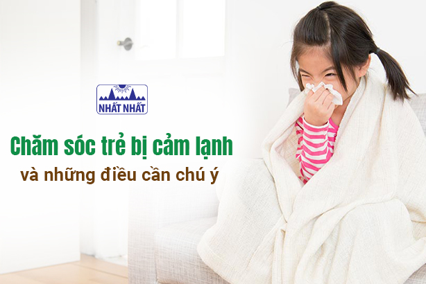 Chăm sóc trẻ bị cảm lạnh và những điều cần chú ý