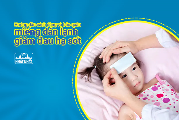 Hướng dẫn cách dùng và bảo quản miếng dán lạnh giảm đau hạ sốt