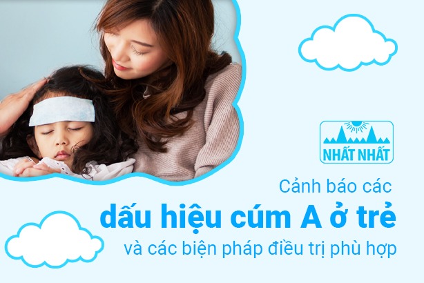 Cảnh báo các dấu hiệu cúm A ở trẻ và các biện pháp điều trị phù hợp