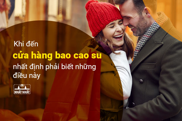 Khi đến cửa hàng bao cao su nhất định phải biết những điều này 