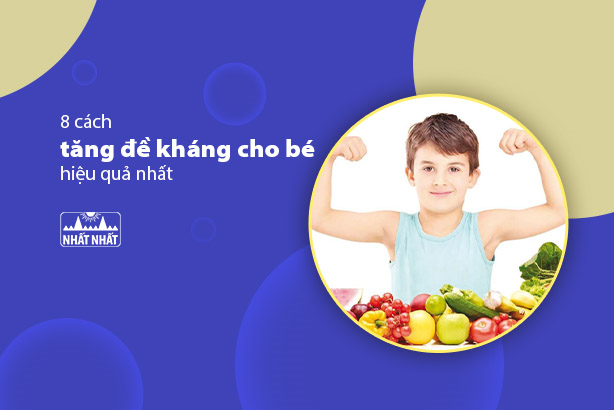 8 cách tăng đề kháng cho bé hiệu quả